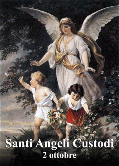 Santi Angeli Custodi pregate per noi – 2 0ttobre